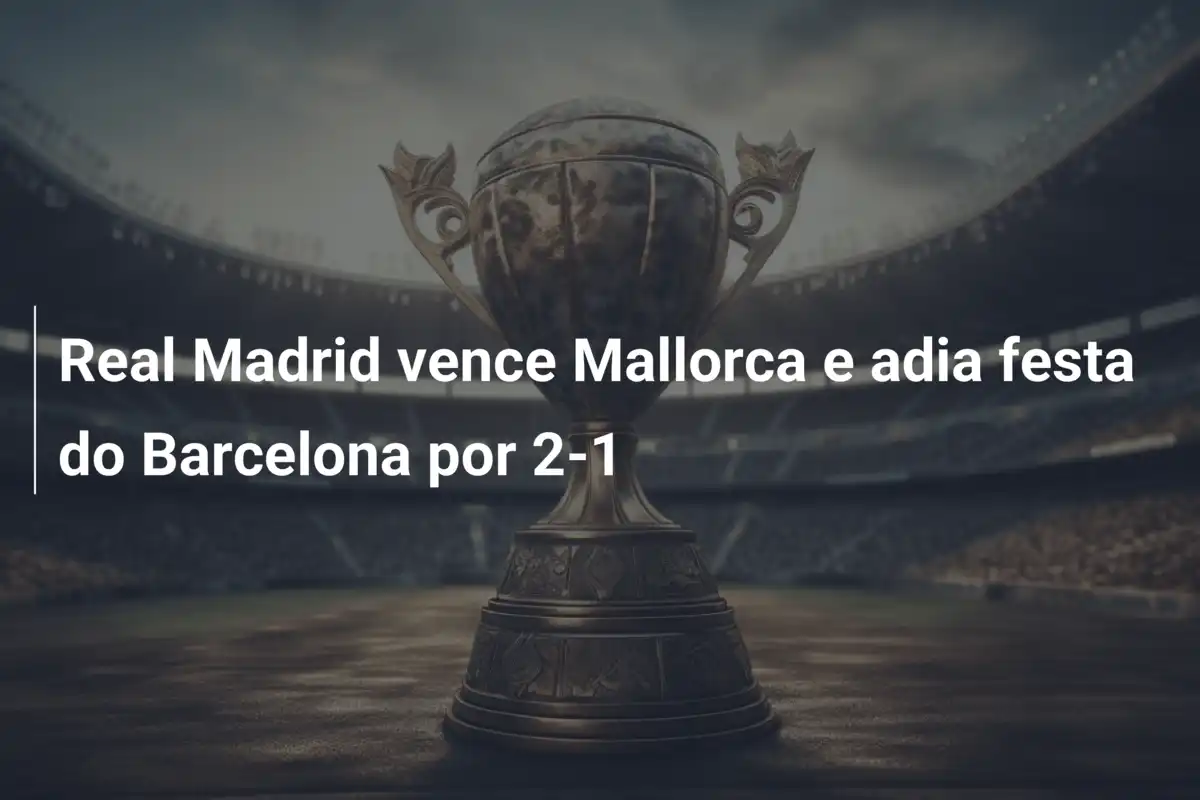 Real Madrid Vence de Virada e Atrasa Festa do Barcelona em La Liga